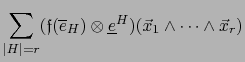 $\displaystyle \sum_{\vert H\vert=r}({\frak f}({\overline e}_{H}) \otimes {\underline e}^{H}) (\vec{x}_1 \wedge \cdots \wedge \vec{x}_r)$