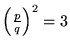 $\left(\frac{p}{q}\right)^2=3$