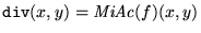 $\mbox{\tt div}(x,y)=\mbox{\it MiAc}(f)(x,y)$