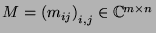 $M=\left(m_{ij}\right)_{i,j}\in\mathbb{C}^{m\times n}$