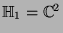 $\mathbb{H}_1=\mathbb{C}^2$