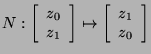 $N: \left[\begin{array}{c} z_0 \\ z_1 \end{array}\right] \mapsto \left[\begin{array}{c} z_1 \\ z_0 \end{array}\right]$