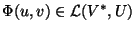 $\Phi(u,v)\in {\cal L}(V^*,U)$