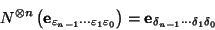 \begin{displaymath}
N^{\otimes n}\left(\mbox{\bf e}_{\varepsilon_{n-1}\cdots\var...
...right) = \mbox{\bf e}_{\delta_{n-1}\cdots\delta_{1}\delta_{0}}
\end{displaymath}