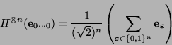 \begin{displaymath}
H^{\otimes n}(\mbox{\bf e}_{0\cdots 0}) = \frac{1}{(\sqrt{2}...
...mbox{\bf e}_{\mbox{\scriptsize\boldmath$\varepsilon$}} \right)
\end{displaymath}