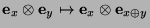 $\mbox{\bf e}_x\otimes\mbox{\bf e}_y\mapsto\mbox{\bf e}_x\otimes\mbox{\bf e}_{x\oplus y}$