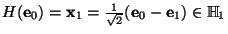 $H(\mbox{\bf e}_0) = \mbox{\bf x}_1=\frac{1}{\sqrt{2}}(\mbox{\bf e}_0-\mbox{\bf e}_1)\in\mathbb{H}_1$