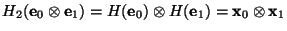 $H_2(\mbox{\bf e}_0\otimes \mbox{\bf e}_1) = H(\mbox{\bf e}_0)\otimes H(\mbox{\bf e}_1) = \mbox{\bf x}_0\otimes \mbox{\bf x}_1$