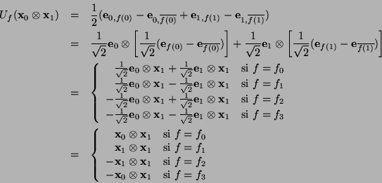 \begin{eqnarray*}
U_f(\mbox{\bf x}_0\otimes \mbox{\bf x}_1) &=& \frac{1}{2}(\mbo...
...}_0\otimes \mbox{\bf x}_1 & \mbox{si } f=f_3
\end{array}\right.
\end{eqnarray*}