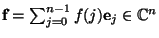 $\mbox{\bf f}=\sum_{j=0}^{n-1} f(j)\mbox{\bf e}_j\in\mathbb{C}^n$