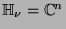 $\mathbb{H}_{\nu} = \mathbb{C}^n$