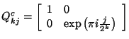 $Q^c_{kj} = \left[\begin{array}{cl}
1 & 0 \\
0 & \mbox{exp}\left(\pi i\frac{j}{2^{k}}\right)
\end{array}\right]$