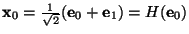 $\mbox{\bf x}_0=\frac{1}{\sqrt{2}}(\mbox{\bf e}_0+\mbox{\bf e}_1)=H(\mbox{\bf e}_0)$