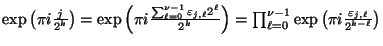 $\mbox{exp}\left(\pi i\frac{j}{2^{k}}\right) = \mbox{exp}\left(\pi i\frac{\sum_{...
...l=0}^{\nu-1}\mbox{exp}\left(\pi i\frac{\varepsilon_{j,\ell}}{2^{k-\ell}}\right)$