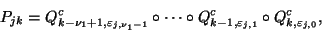 \begin{displaymath}
P_{jk} = Q^c_{k-\nu_1+1,\varepsilon_{j,\nu_1-1}}\circ \cdots...
...rc Q^c_{k-1,\varepsilon_{j,1}}\circ Q^c_{k,\varepsilon_{j,0}},
\end{displaymath}