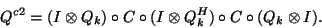 \begin{displaymath}
Q^{c2} = (I\otimes Q_k)\circ C \circ (I\otimes Q_k^H)\circ C \circ (Q_k\otimes I).
\end{displaymath}