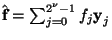 $\hat{\mbox{\bf f}}= \sum_{j=0}^{2^{\nu}-1} f_j\mbox{\bf y}_{j}$