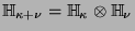 $\mathbb{H}_{\kappa+\nu} = \mathbb{H}_{\kappa}\otimes \mathbb{H}_{\nu}$