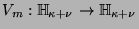 $V_m:\mathbb{H}_{\kappa+\nu}\to \mathbb{H}_{\kappa+\nu}$