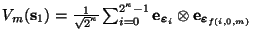 $V_m(\mbox{\bf s}_1) = \frac{1}{\sqrt{2}^{\kappa}}\sum_{i=0}^{2^{\kappa}-1} \mbo...
...$}_i}\otimes \mbox{\bf e}_{\mbox{\scriptsize\boldmath$\varepsilon$}_{f(i,0,m)}}$