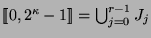 $[\![0,2^{\kappa}-1]\!] = \bigcup_{j=0}^{r-1} J_j$