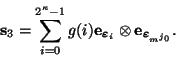 \begin{displaymath}
\mbox{\bf s}_3= \sum_{i=0}^{2^{\kappa}-1} g(i)\mbox{\bf e}_{...
...x{\bf e}_{\mbox{\scriptsize\boldmath$\varepsilon$}_{m^{j_0}}}.
\end{displaymath}