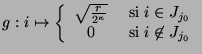 $g:i \mapsto \left\{\begin{array}{cl}
\sqrt{\frac{r}{2^{\kappa}}} & \mbox{ si }i \in J_{j_0} \\
0 & \mbox{ si }i\not\in J_{j_0} %%\\
\end{array}\right.$