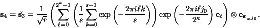 \begin{displaymath}
\mbox{\bf s}_4 = \check{\mbox{\bf s}_3} = \frac{1}{\sqrt{r}}...
...x{\bf e}_{\mbox{\scriptsize\boldmath$\varepsilon$}_{m^{j_0}}}.
\end{displaymath}