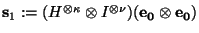 $\mbox{\bf s}_1:=(H^{\otimes \kappa}\otimes I^{\otimes \nu})(\mbox{\bf e}_{\mbox{\scriptsize\bf0}}\otimes \mbox{\bf e}_{\mbox{\scriptsize\bf0}})$