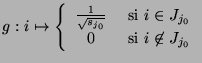 $g:i \mapsto \left\{\begin{array}{cl}
\frac{1}{\sqrt{s_{j_0}}} & \mbox{ si }i \in J_{j_0} \\
0 & \mbox{ si }i\not\in J_{j_0} %%\\
\end{array}\right.$