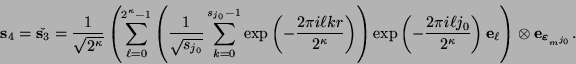 \begin{displaymath}
\mbox{\bf s}_4 = \check{\mbox{\bf s}_3} = \frac{1}{\sqrt{2^{...
...x{\bf e}_{\mbox{\scriptsize\boldmath$\varepsilon$}_{m^{j_0}}}.
\end{displaymath}