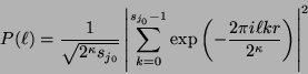 \begin{displaymath}P(\ell)=\frac{1}{\sqrt{2^{\kappa}s_{j_0}}}\left\vert\sum_{k=0...
...p}\left(-\frac{2\pi i \ell k r}{2^{\kappa}}\right)\right\vert^2\end{displaymath}