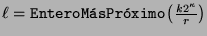 $\ell = \mbox{\tt EnteroM\'asPr\'oximo}\left(\frac{k 2^{\kappa}}{r}\right)$