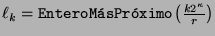 $\ell_k=\mbox{\tt EnteroM\'asPr\'oximo}\left(\frac{k 2^{\kappa}}{r}\right)$