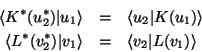 \begin{eqnarray*}
\langle K^*(u_2^*)\vert u_1 \rangle &=& \langle u_2\vert K(u_1...
..._2^*)\vert v_1 \rangle &=& \langle v_2\vert L(v_1) \rangle %%\\
\end{eqnarray*}