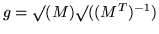 $g = \surd(M)\surd((M^T)^{-1})$