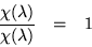 \begin{eqnarray*}
\frac{\chi(\lambda)}{\chi(\lambda)} & = & 1
\end{eqnarray*}