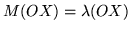 $M (O X) = \lambda (O X)$