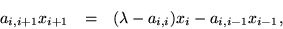 \begin{eqnarray*}
a_{i,i+1} x_{i+1} & = & (\lambda - a_{i,i}) x_i - a_{i,i-1} x_{i-1} ,
\end{eqnarray*}