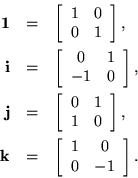 \begin{eqnarray*}
{\bf 1}& = & \left[ \begin{array}{cc} 1 & 0 \\ 0 & 1 \end{arr...
...& \left[ \begin{array}{cc} 1 & 0 \\ 0 & -1 \end{array} \right].
\end{eqnarray*}