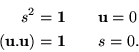 \begin{eqnarray*}
s^2 = {\bf 1}& & {\bf u}= 0 \\
( {\bf u}. {\bf u}) = {\bf 1}& & s = 0.
\end{eqnarray*}