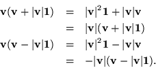 \begin{eqnarray*}
{\bf v}({\bf v}+ \vert{\bf v}\vert{\bf 1}) & = & \vert{\bf v}...
...= & -\vert{\bf v}\vert ( {\bf v}- \vert{\bf v}\vert{\bf 1}). \\
\end{eqnarray*}