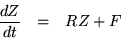 \begin{eqnarray*}
\frac{dZ}{dt} & = & R Z + F
\end{eqnarray*}