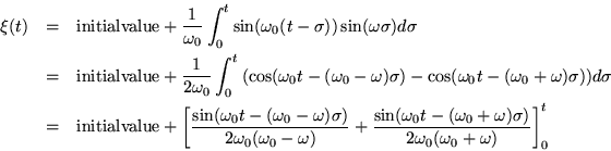 \begin{eqnarray*}
\xi(t) & = & {\rm initial value} +
\frac{1}{\omega_0} \int_...
...+ \omega)\sigma)}
{2\omega_0 (\omega_0 + \omega)} \right] _0^t
\end{eqnarray*}