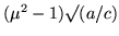 $(\mu^2 - 1) \surd(a/c)$