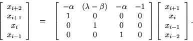 \begin{eqnarray*}\left[ \begin{array}{c}
x_{i+2} \\ x_{i+1} \\ x_{i} \\ x_{i-1...
...
x_{i+1} \\ x_{i} \\ x_{i-1} \\ x_{i-2}
\end{array} \right].
\end{eqnarray*}