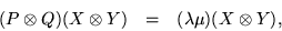 \begin{eqnarray*}
(P \otimes Q) (X \otimes Y) & = & (\lambda \mu) (X \otimes Y),
\end{eqnarray*}