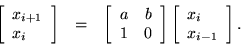 \begin{eqnarray*}\left[ \begin{array}{l} x_{i+1} \\ x_i \end{array} \right]
& ...
...]
\left[ \begin{array}{l} x_i \\ x_{i-1} \end{array} \right].
\end{eqnarray*}