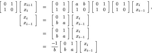 \begin{eqnarray*}
\left[ \begin{array}{cc} 0 & 1 \\ 1 & 0 \end{array}\right]
\l...
...ht]
\left[ \begin{array}{l} x_i \\ x_{i-1} \end{array} \right]
\end{eqnarray*}