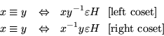 \begin{eqnarray*}
x \equiv y & \Leftrightarrow & xy^{-1} \varepsilon H\ \ [{\rm...
...\Leftrightarrow & x^{-1}y \varepsilon H\ \ [{\rm right\ coset}]
\end{eqnarray*}